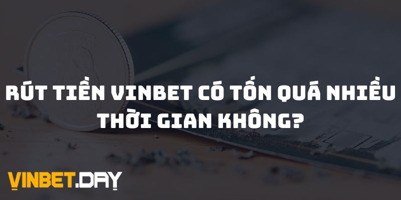 Câu hỏi thường gặp khi rút tiền Vinbet