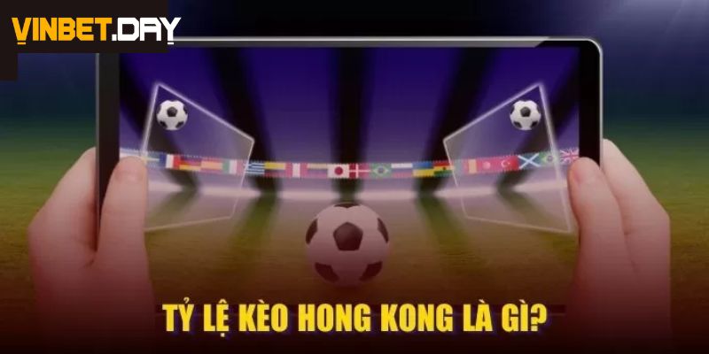 Giải nghĩa tỷ lệ kèo hong kong là gì?