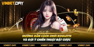 Hướng Dẫn Cách Chơi Roulette Và Gợi Ý Chiến Thuật Đặt Cược 