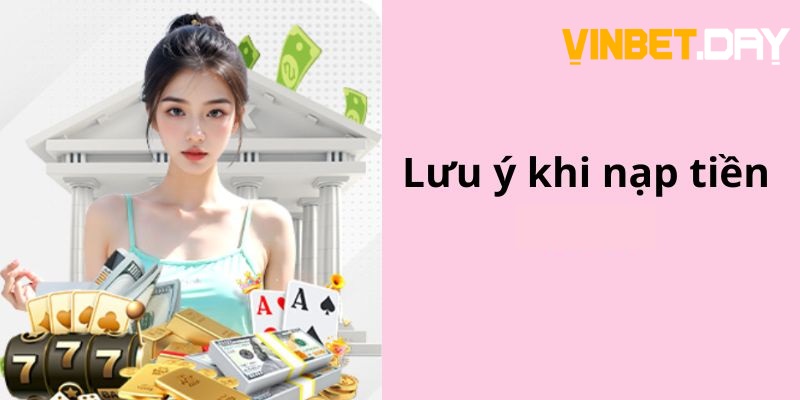 Những lưu ý quan trọng nạp tiền Vinbet 